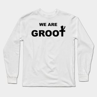 We are Groot Long Sleeve T-Shirt